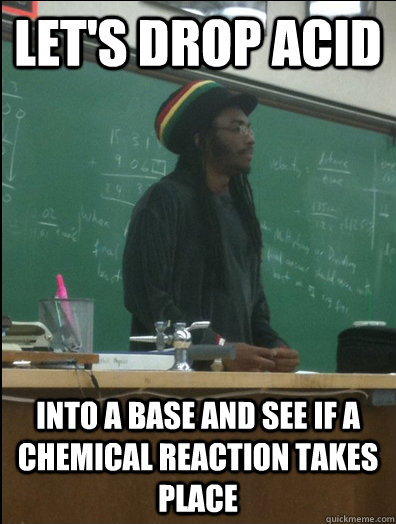 Let's drop acid into a base and see if a chemical reaction takes place - Let's drop acid into a base and see if a chemical reaction takes place  Rasta Science Teacher