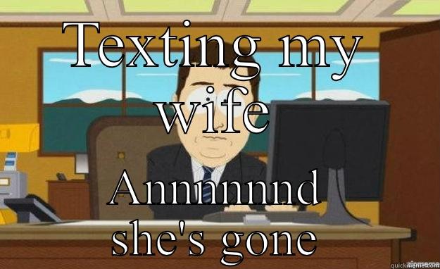 Texting  - TEXTING MY WIFE ANNNNNND SHE'S GONE aaaand its gone