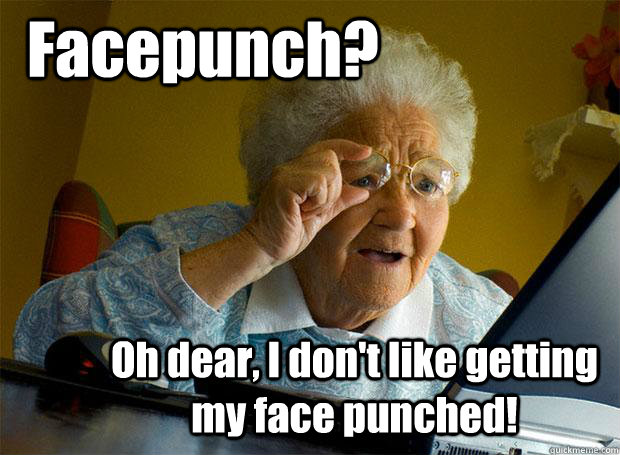 Facepunch? Oh dear, I don't like getting my face punched!  Grandma finds the Internet