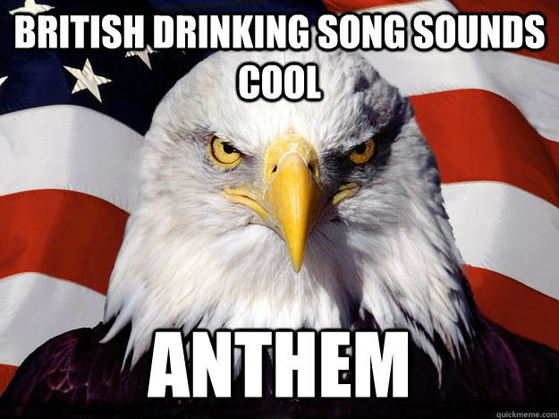 british drinking song sounds cool anthem  One-up America