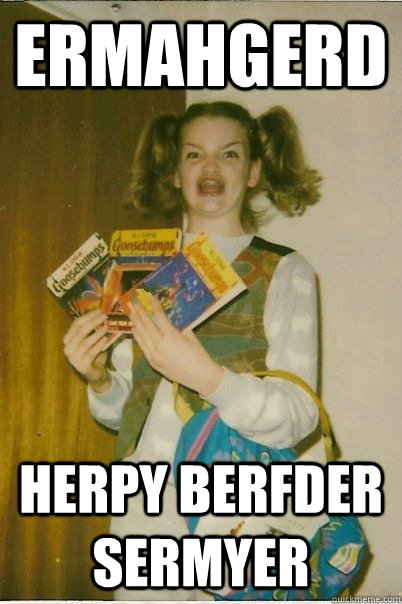 Ermahgerd herpy berfder sermyer  BERKS