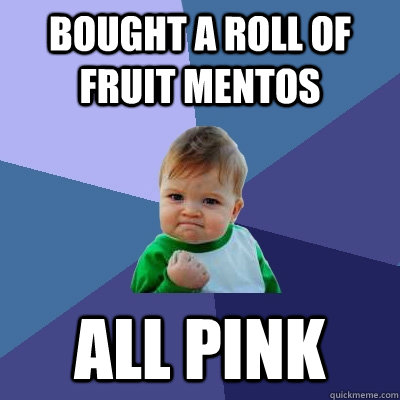 Bought a roll of fruit Mentos All Pink  Success Kid