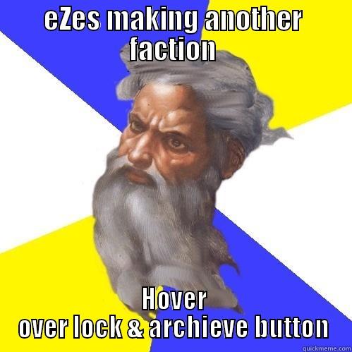 EZES MAKING ANOTHER FACTION HOVER OVER LOCK & ARCHIVE BUTTON Advice God