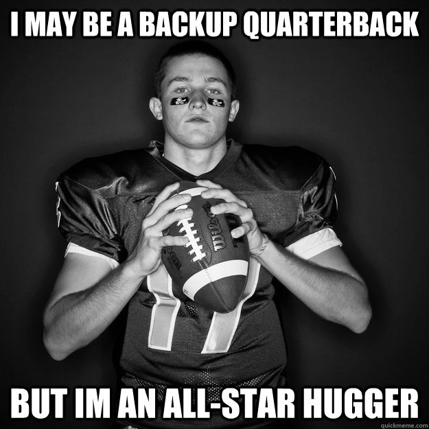 i may be a backup Quarterback but im an all-star hugger - i may be a backup Quarterback but im an all-star hugger  tickleman