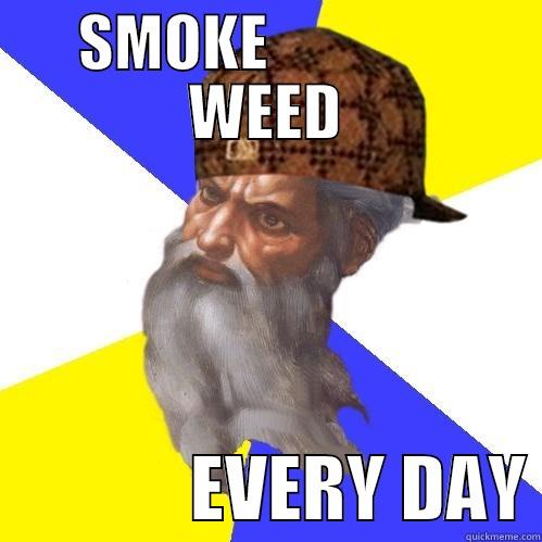 SMOKE                WEED               EVERY DAY Scumbag Advice God