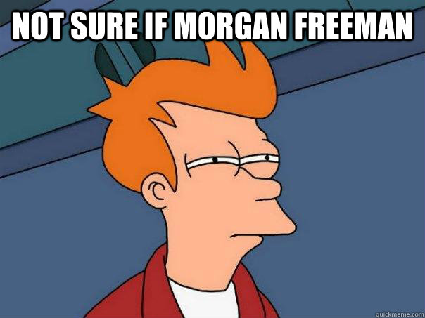 Not sure if Morgan Freeman  - Not sure if Morgan Freeman   Futurama Fry