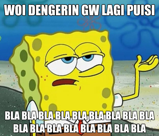 woi dengerin gw lagi puisi bla bla bla bla bla bla bla bla bla bla bla bla bla bla bla bla bla  Tough Spongebob