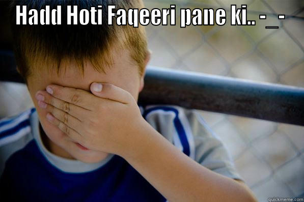 HADD HOTI FAQEERI PANE KI.. -_-  Confession kid