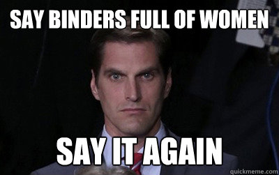 Say binders full of women  say it again  Menacing Josh Romney