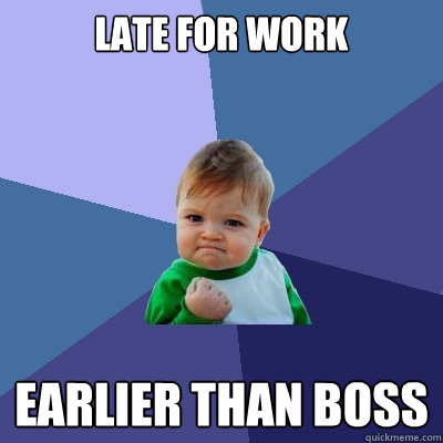 late for work earlier than boss  Success Kid