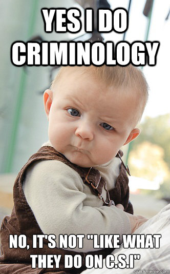 Yes I do Criminology No, it's not 