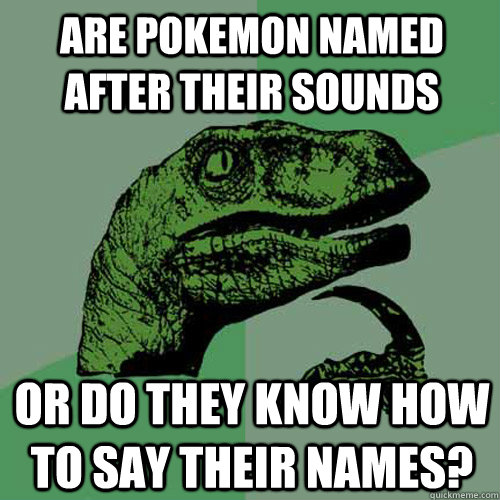 Are pokemon named after their sounds or do they know how to say their names?  Philosoraptor