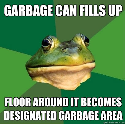 Garbage can fills up floor around it becomes designated garbage area - Garbage can fills up floor around it becomes designated garbage area  Foul Bachelor Frog