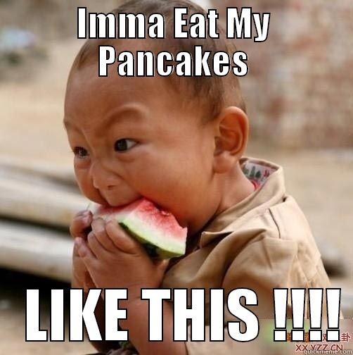 Eating pancakes - IMMA EAT MY PANCAKES    LIKE THIS !!!! Misc