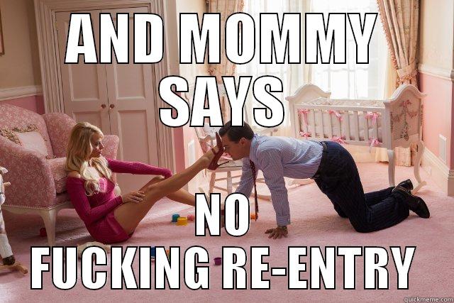 AND MOMMY SAYS NO FUCKING RE-ENTRY Misc