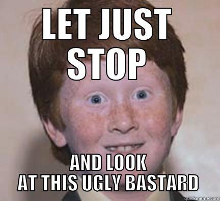 FUGLY BITCH - LET JUST STOP AND LOOK AT THIS UGLY BASTARD Over Confident Ginger