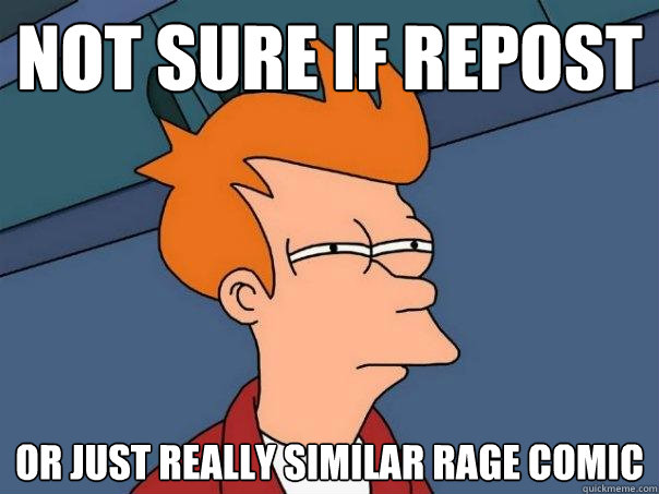 not sure if repost Or just really similar rage comic - not sure if repost Or just really similar rage comic  Futurama Fry