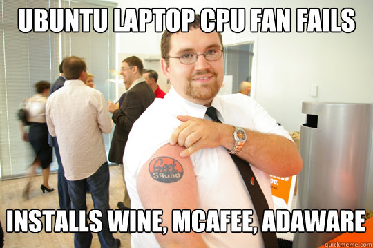 ubuntu laptop cpu fan fails installs wine, mcafee, adaware  GeekSquad Gus