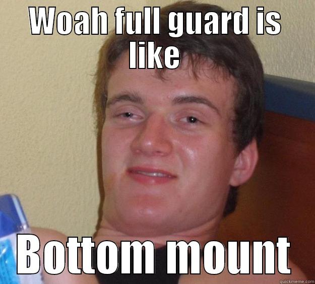 WOAH FULL GUARD IS LIKE BOTTOM MOUNT 10 Guy