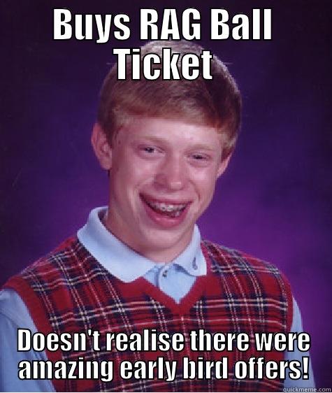 BUYS RAG BALL TICKET DOESN'T REALISE THERE WERE AMAZING EARLY BIRD OFFERS! Bad Luck Brian