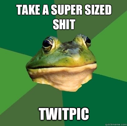 Take a super sized shit Twitpic - Take a super sized shit Twitpic  Foul Bachelor Frog