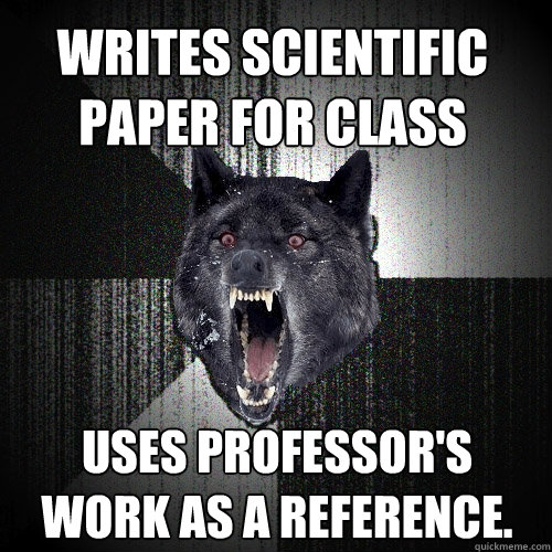 Writes Scientific Paper for Class Uses Professor's work as a reference. - Writes Scientific Paper for Class Uses Professor's work as a reference.  Insanity Wolf