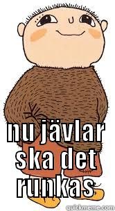  NU JÄVLAR SKA DET RUNKAS Misc