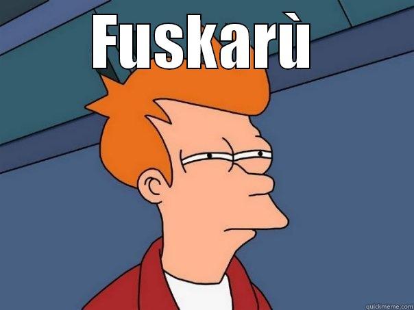 FUSKARÙ  Futurama Fry