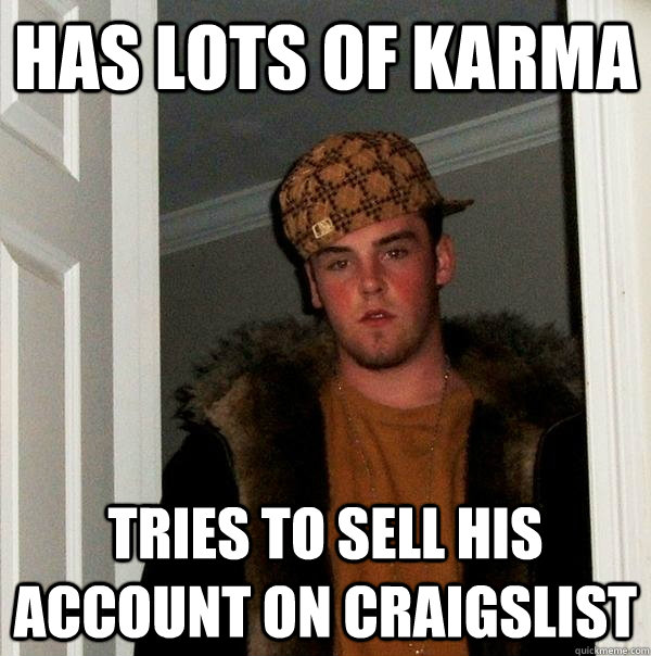 has lots of karma tries to sell his account on craigslist  Scumbag Steve