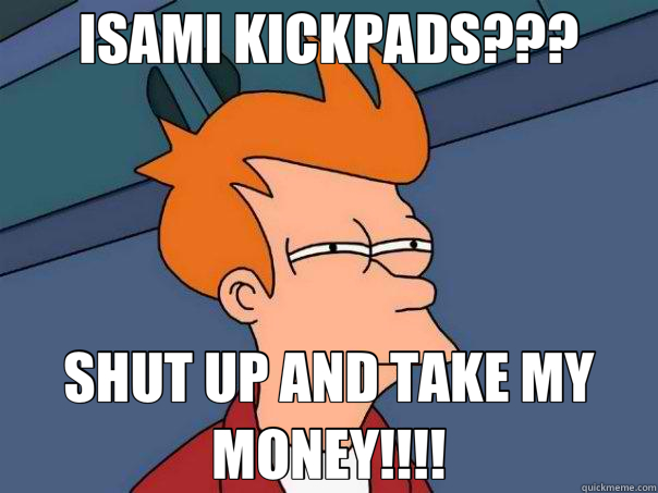 ISAMI KICKPADS??? SHUT UP AND TAKE MY MONEY!!!!  Futurama Fry