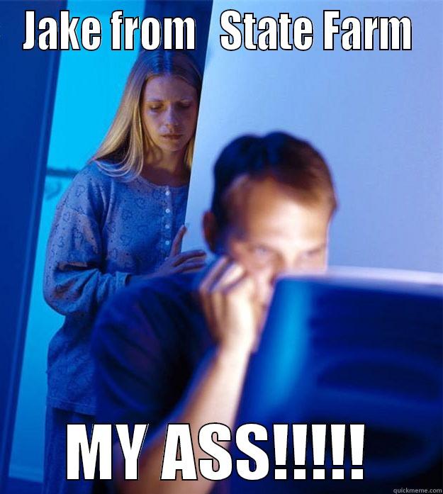 JAKE FROM   STATE FARM MY ASS!!!!! Redditors Wife