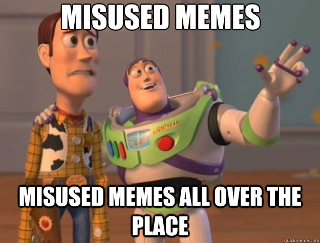 Misused memes misused memes all over the place  Toy Story