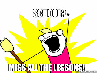 School? Miss All the lessons!  All The Things