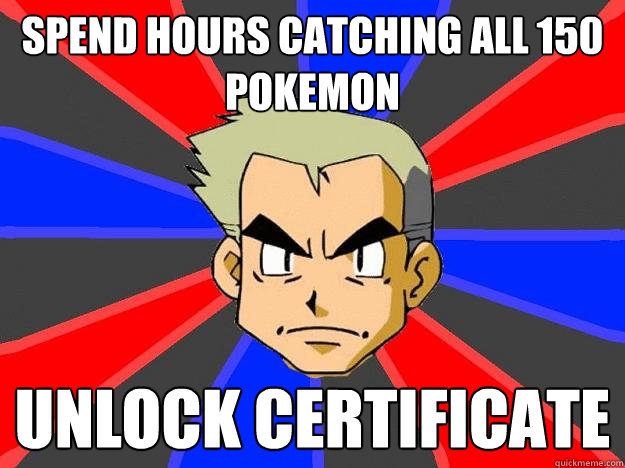 Spend Hours Catching all 150 Pokemon Unlock Certificate  Professor Oak