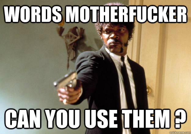 words MOTHERFUCKER can you use them ?  Samuel L Jackson