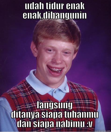 R.I.P BLB - UDAH TIDUR ENAK ENAK,DIBANGUNIN LANGSUNG DITANYA SIAPA TUHANMU DAN SIAPA NABIMU :V Bad Luck Brian