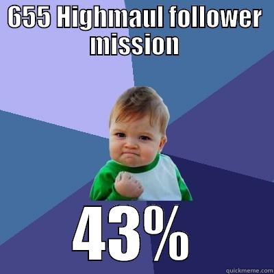 655 HIGHMAUL FOLLOWER MISSION 43% Success Kid