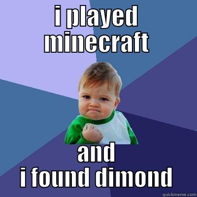 I PLAYED MINECRAFT AND I FOUND DIMOND Success Kid