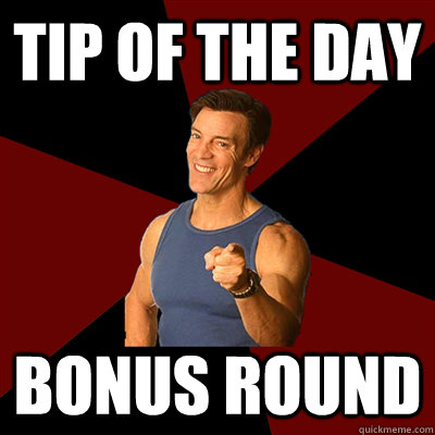 tip of the day Bonus round - tip of the day Bonus round  Tony Horton Meme