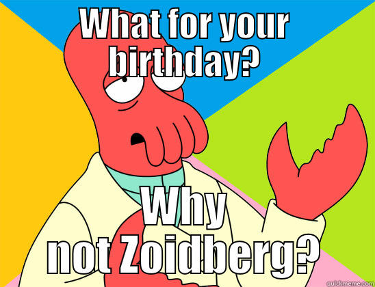 WHAT FOR YOUR BIRTHDAY? WHY NOT ZOIDBERG? Futurama Zoidberg 