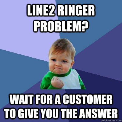 Line2 Ringer Problem? Wait for a customer to give you the answer  Success Kid