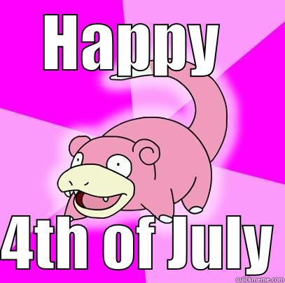 HAPPY   4TH OF JULY Slowpoke