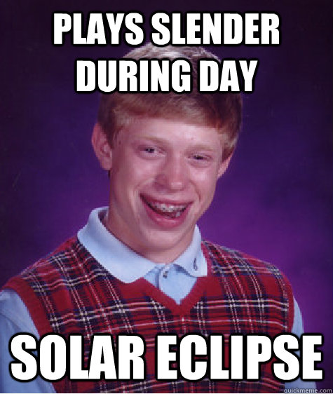 Plays Slender During Day Solar Eclipse  Bad Luck Brian