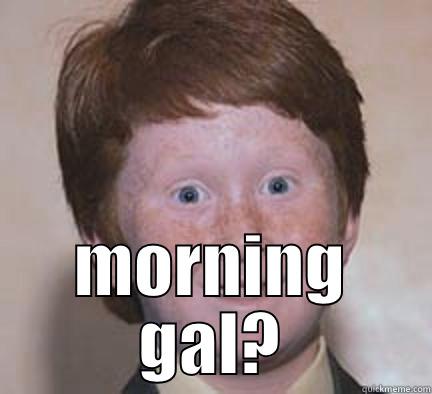 POWER TO KILL -  MORNING GAL? Over Confident Ginger