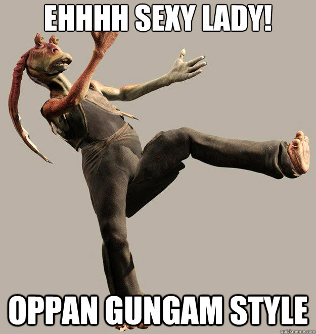 ehhhh Sexy lady! oppan gungam style  Strut Walk Jar jar