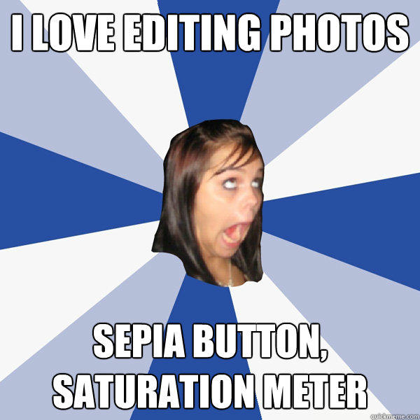 I Love editing photos sepia button, saturation meter  