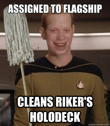 Assigned to Flagship Cleans Riker's Holodeck - Assigned to Flagship Cleans Riker's Holodeck  Ensign Bad Luck Brian