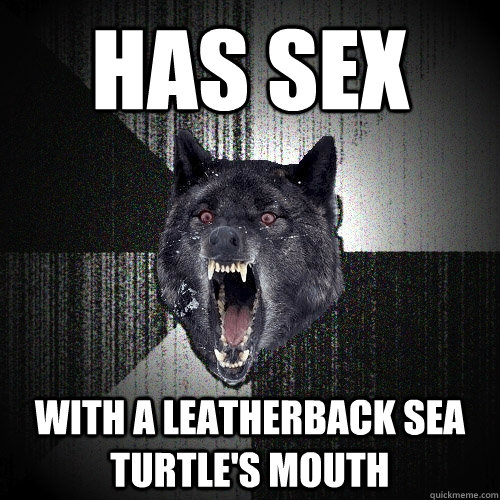 has sex with a leatherback sea turtle's mouth  Insanity Wolf