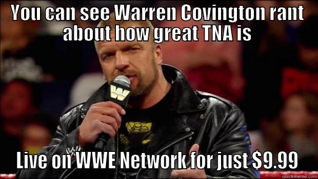 YOU CAN SEE WARREN COVINGTON RANT ABOUT HOW GREAT TNA IS LIVE ON WWE NETWORK FOR JUST $9.99 Misc