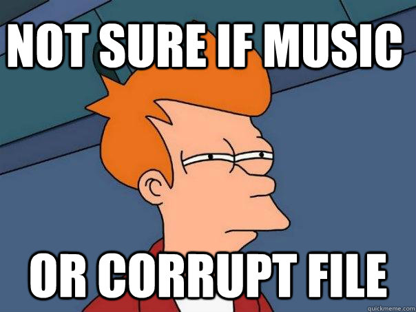 not sure if music or corrupt file  Futurama Fry